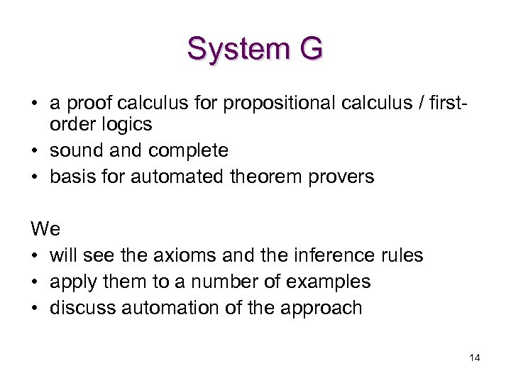 System G • a proof calculus for propositional calculus / firstorder logics • sound