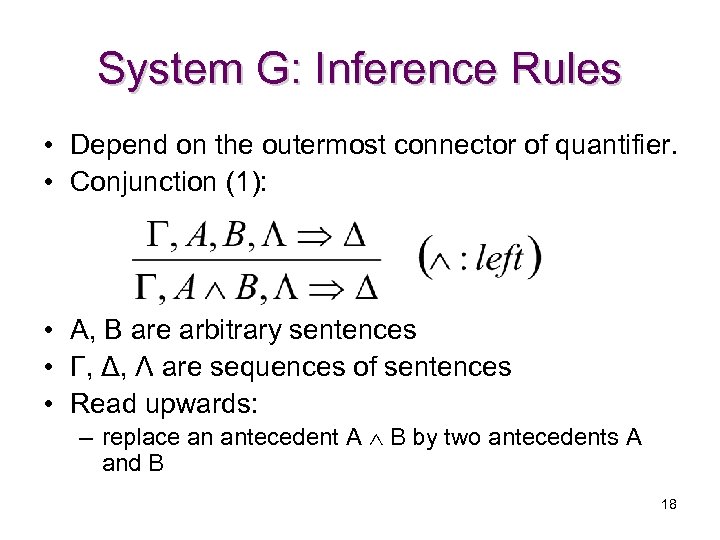 System G: Inference Rules • Depend on the outermost connector of quantifier. • Conjunction