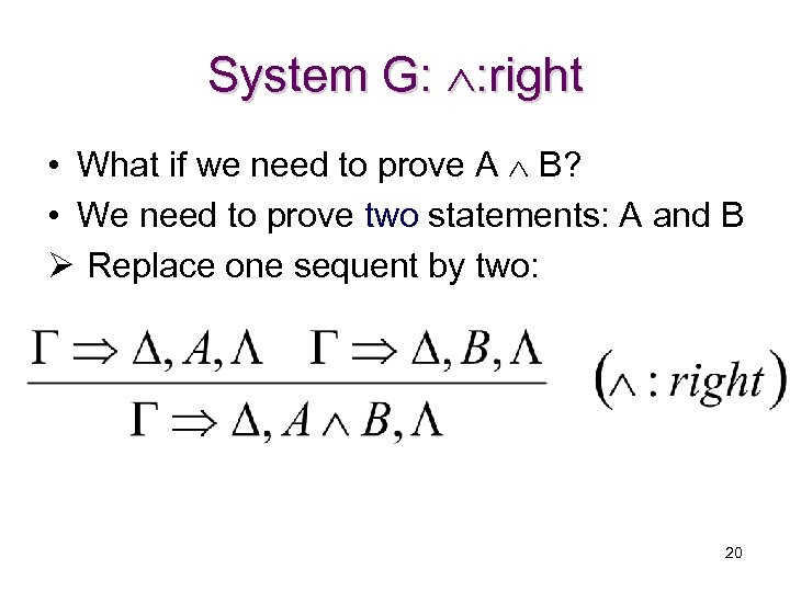 System G: : right • What if we need to prove A B? •