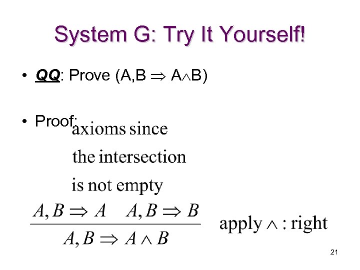 System G: Try It Yourself! • QQ: Prove (A, B A B) • Proof:
