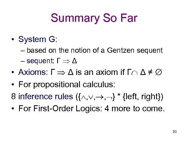 Summary So Far • System G: – based on the notion of a Gentzen
