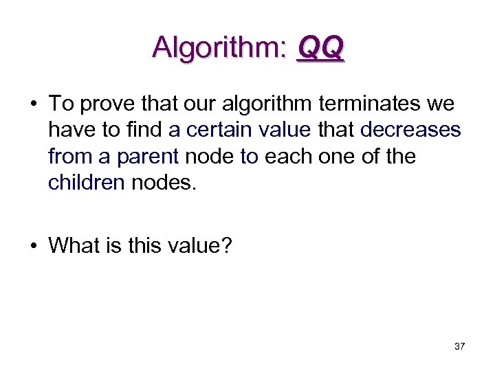 Algorithm: QQ • To prove that our algorithm terminates we have to find a