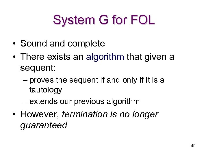 System G for FOL • Sound and complete • There exists an algorithm that