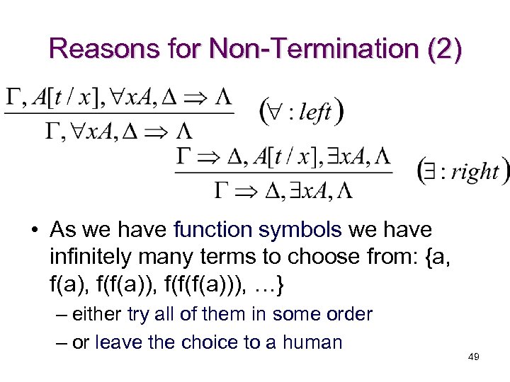 Reasons for Non-Termination (2) • As we have function symbols we have infinitely many