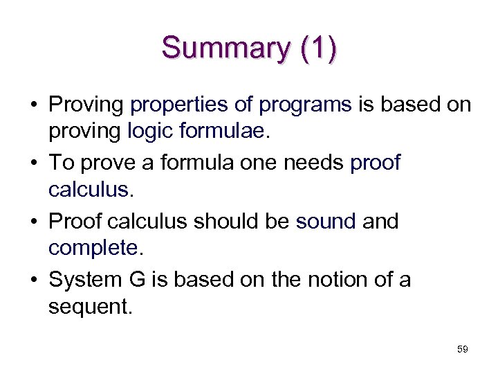 Summary (1) • Proving properties of programs is based on proving logic formulae. •