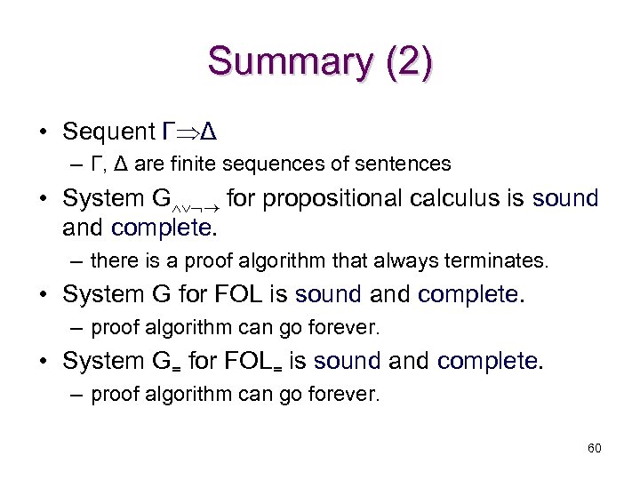 Summary (2) • Sequent Γ Δ – Γ, Δ are finite sequences of sentences