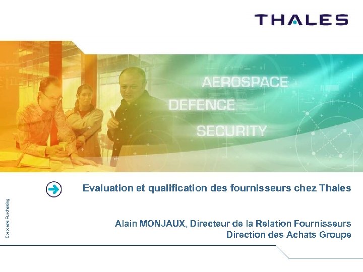 Corporate Purchasing Evaluation et qualification des fournisseurs chez Thales Alain MONJAUX, Directeur de la