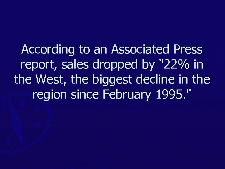 According to an Associated Press report, sales dropped by "22% in the West, the