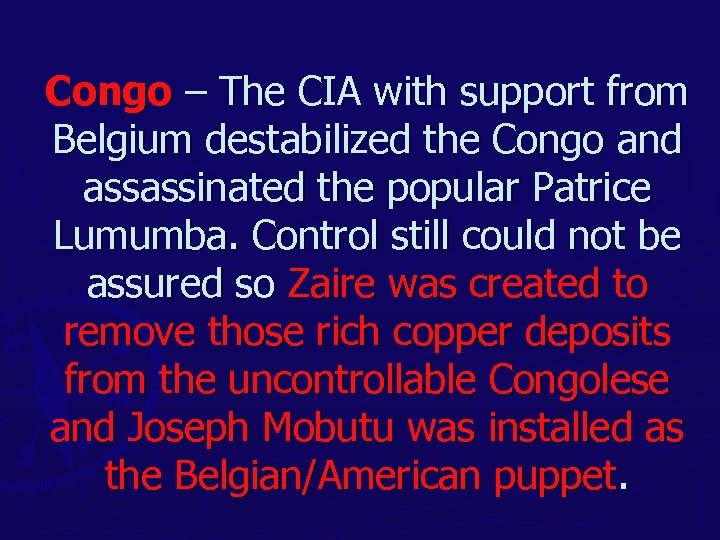 Congo – The CIA with support from Belgium destabilized the Congo and assassinated the