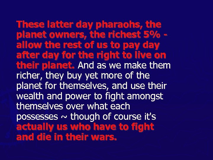These latter day pharaohs, the planet owners, the richest 5% allow the rest of