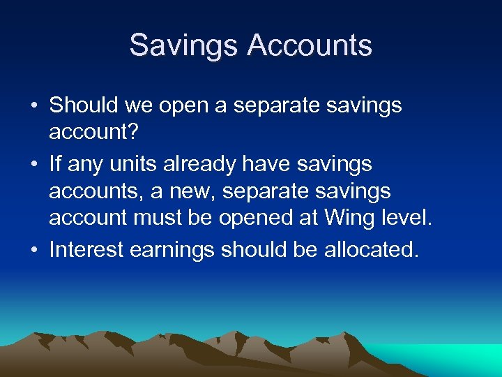 Savings Accounts • Should we open a separate savings account? • If any units