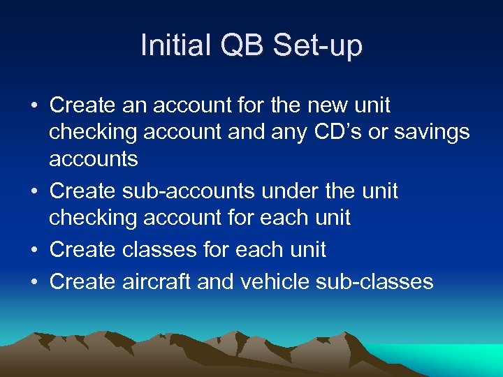 Initial QB Set-up • Create an account for the new unit checking account and