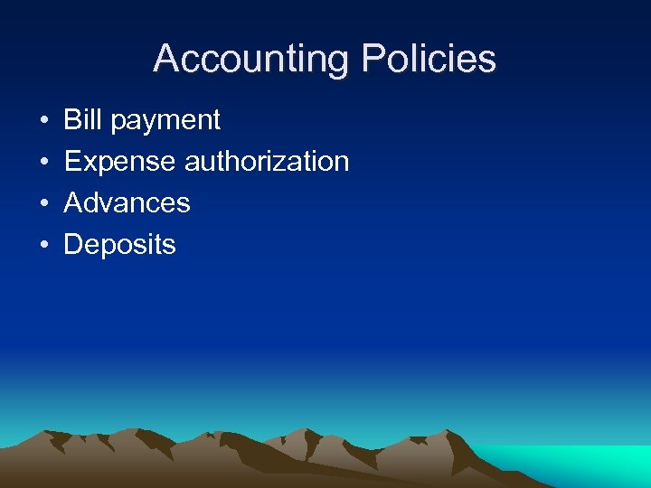 Accounting Policies • • Bill payment Expense authorization Advances Deposits 
