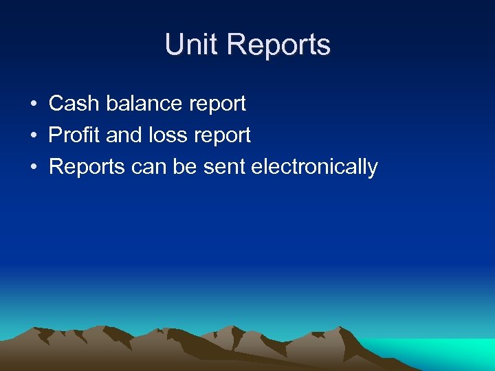 Unit Reports • Cash balance report • Profit and loss report • Reports can