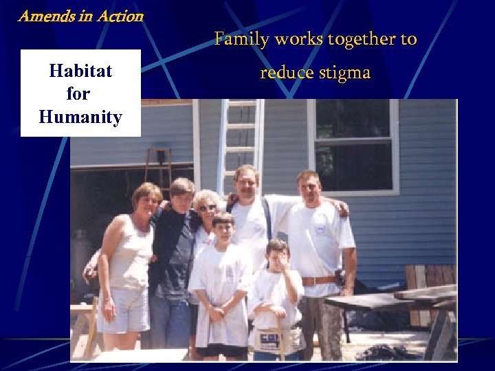 Amends in Action Habitat for Humanity Family works together to reduce stigma 
