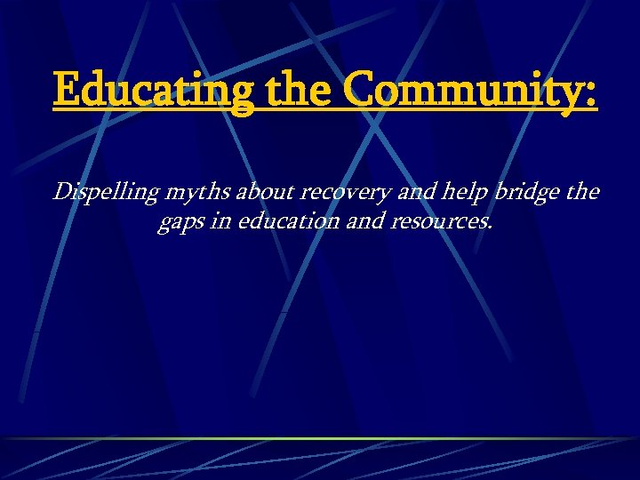 Educating the Community: Dispelling myths about recovery and help bridge the gaps in education