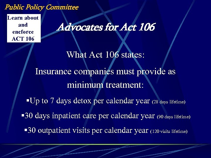 Public Policy Committee Learn about and encforce ACT 106 Advocates for Act 106 What