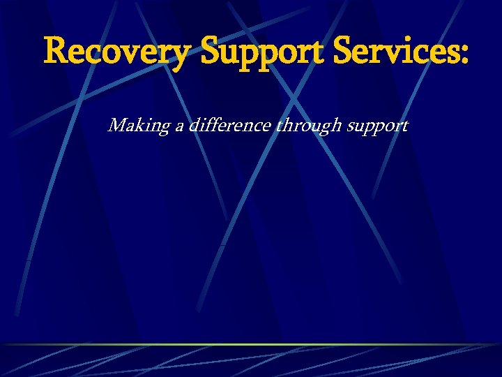 Recovery Support Services: Making a difference through support 