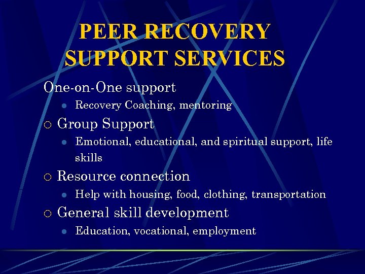 PEER RECOVERY SUPPORT SERVICES One-on-One support l ¡ Group Support l ¡ Emotional, educational,