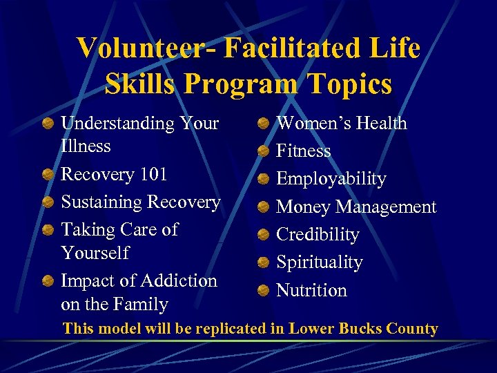 Volunteer- Facilitated Life Skills Program Topics Understanding Your Illness Recovery 101 Sustaining Recovery Taking