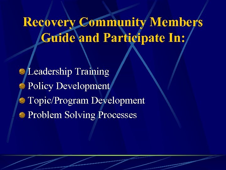 Recovery Community Members Guide and Participate In: Leadership Training Policy Development Topic/Program Development Problem