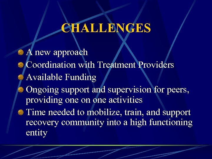 CHALLENGES A new approach Coordination with Treatment Providers Available Funding Ongoing support and supervision