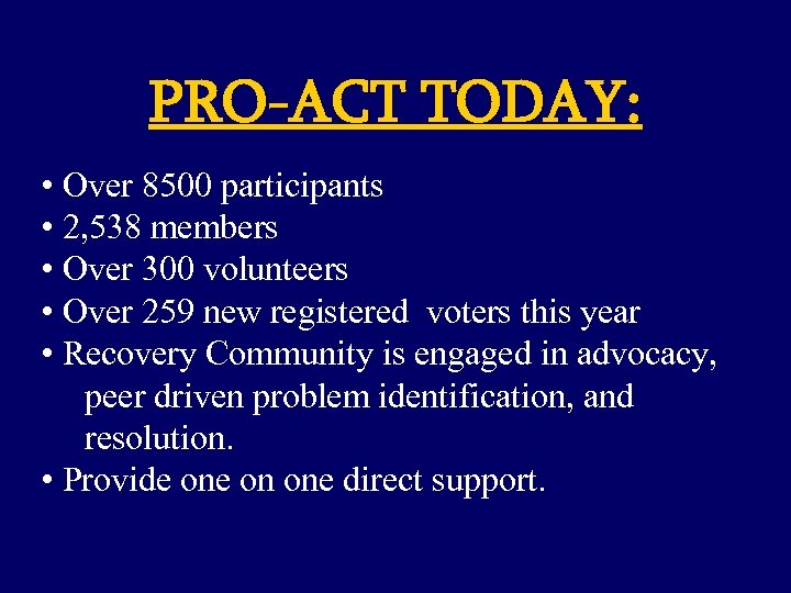 PRO-ACT TODAY: • Over 8500 participants • 2, 538 members • Over 300 volunteers