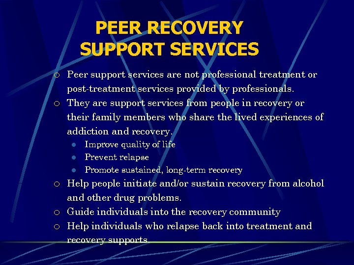 PEER RECOVERY SUPPORT SERVICES ¡ ¡ Peer support services are not professional treatment or