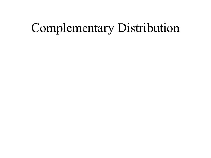 Complementary Distribution 