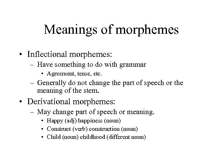 Meanings of morphemes • Inflectional morphemes: – Have something to do with grammar •