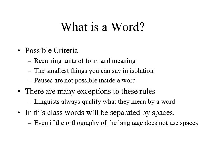 What is a Word? • Possible Criteria – Recurring units of form and meaning