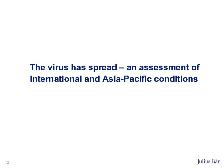 The virus has spread – an assessment of International and Asia-Pacific conditions 12 