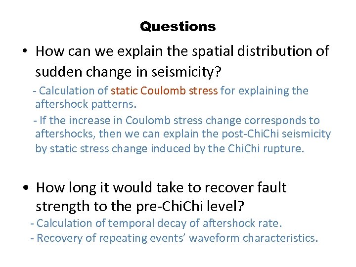 Questions • How can we explain the spatial distribution of sudden change in seismicity?