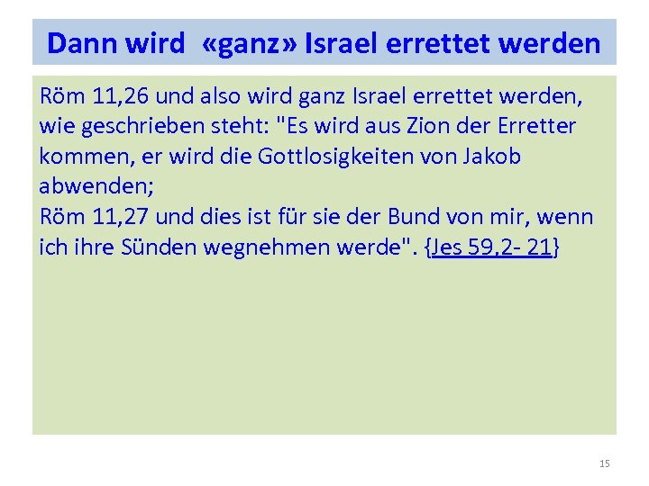 Dann wird «ganz» Israel errettet werden Röm 11, 26 und also wird ganz Israel