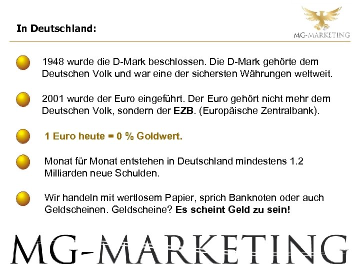 In Deutschland: 1948 wurde die D-Mark beschlossen. Die D-Mark gehörte dem Deutschen Volk und