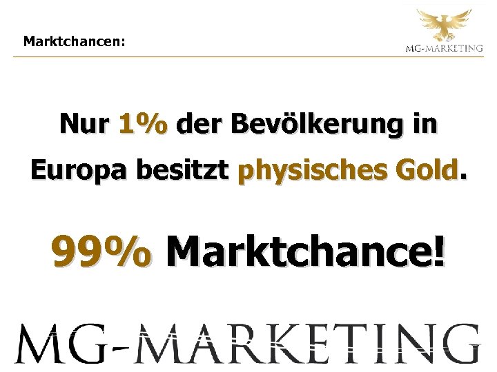 Marktchancen: Nur 1% der Bevölkerung in Europa besitzt physisches Gold. 99% Marktchance! 