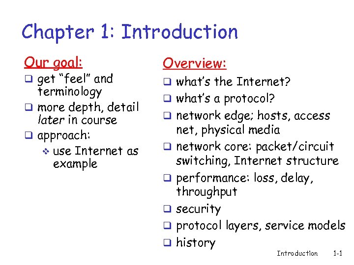 Chapter 1: Introduction Our goal: q get “feel” and terminology q more depth, detail