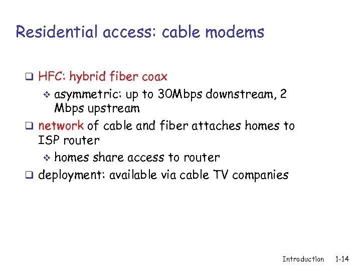 Residential access: cable modems q HFC: hybrid fiber coax asymmetric: up to 30 Mbps