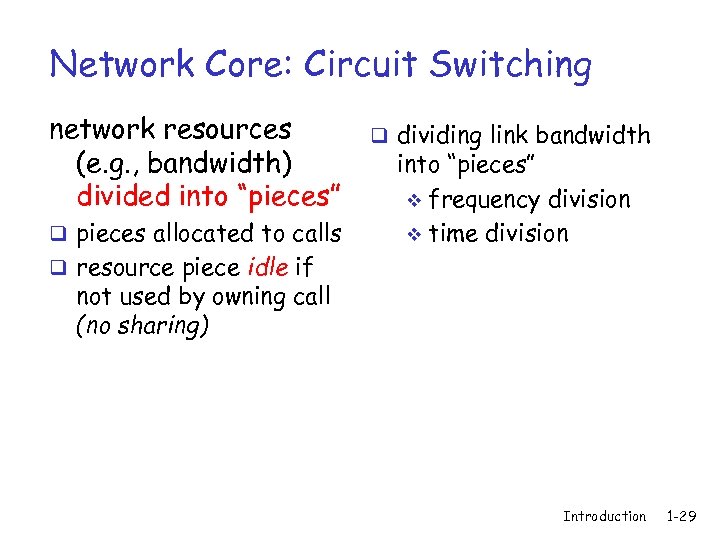 Network Core: Circuit Switching network resources (e. g. , bandwidth) divided into “pieces” q