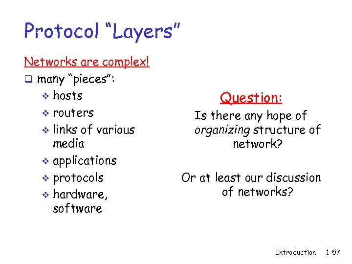 Protocol “Layers” Networks are complex! q many “pieces”: v hosts v routers v links