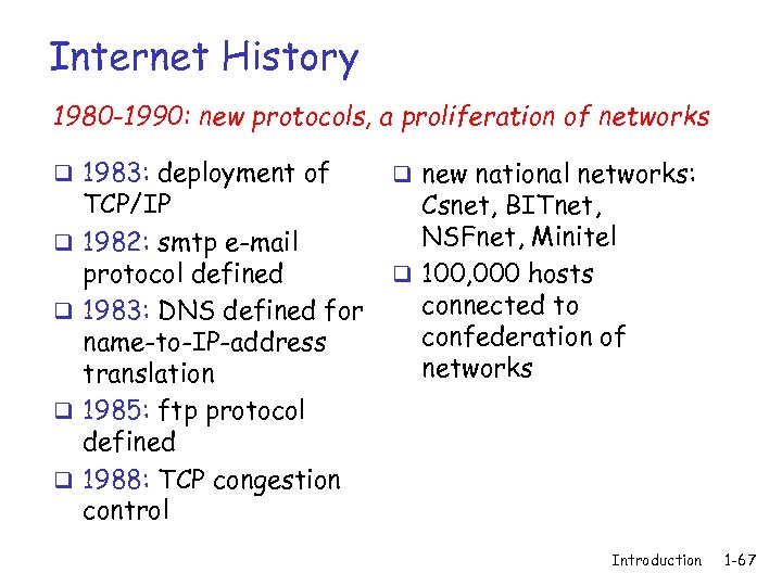 Internet History 1980 -1990: new protocols, a proliferation of networks q 1983: deployment of