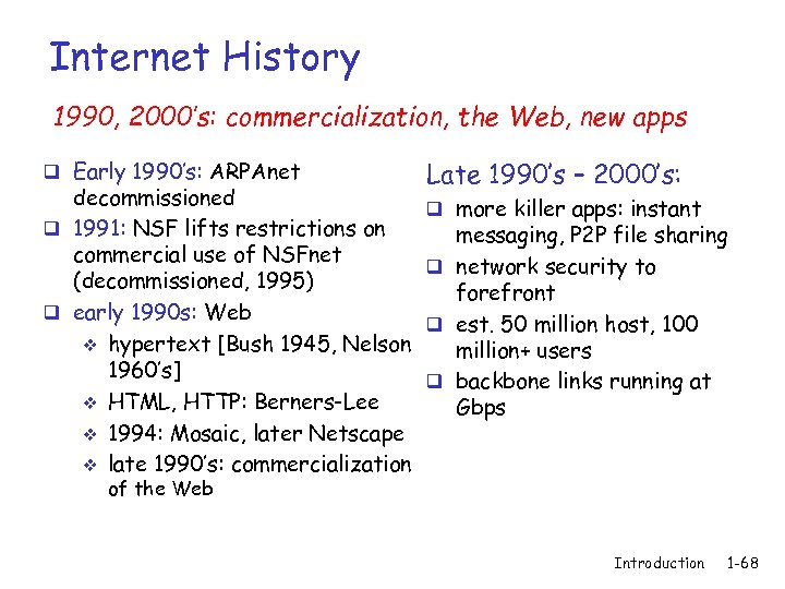 Internet History 1990, 2000’s: commercialization, the Web, new apps q Early 1990’s: ARPAnet decommissioned