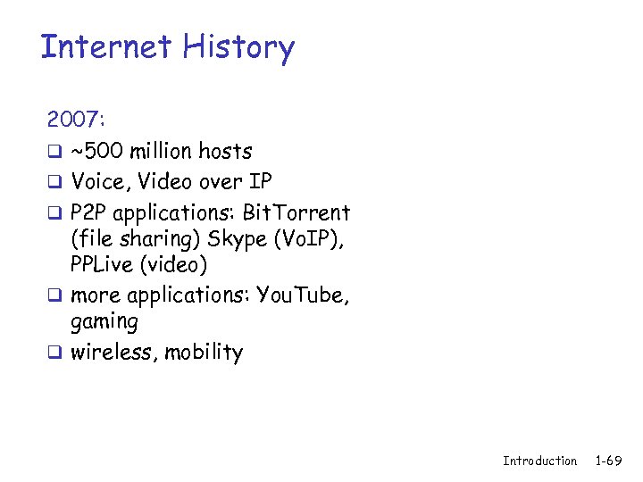 Internet History 2007: q ~500 million hosts q Voice, Video over IP q P