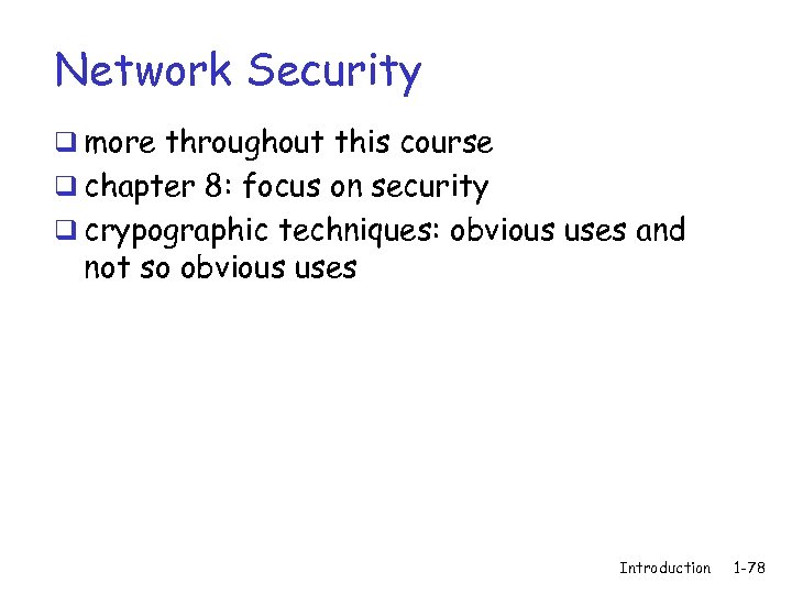 Network Security q more throughout this course q chapter 8: focus on security q
