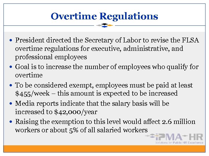 Overtime Regulations President directed the Secretary of Labor to revise the FLSA overtime regulations