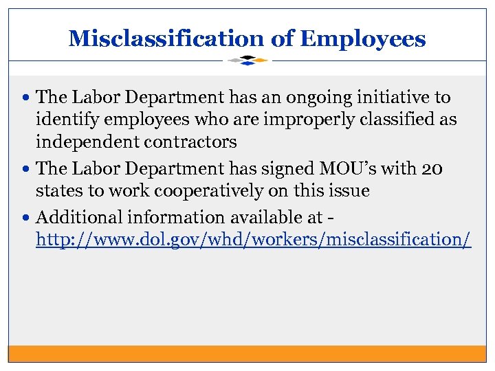 Misclassification of Employees The Labor Department has an ongoing initiative to identify employees who