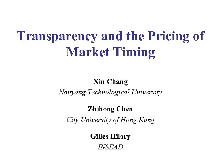 Transparency and the Pricing of Market Timing Xin Chang Nanyang Technological University Zhihong Chen