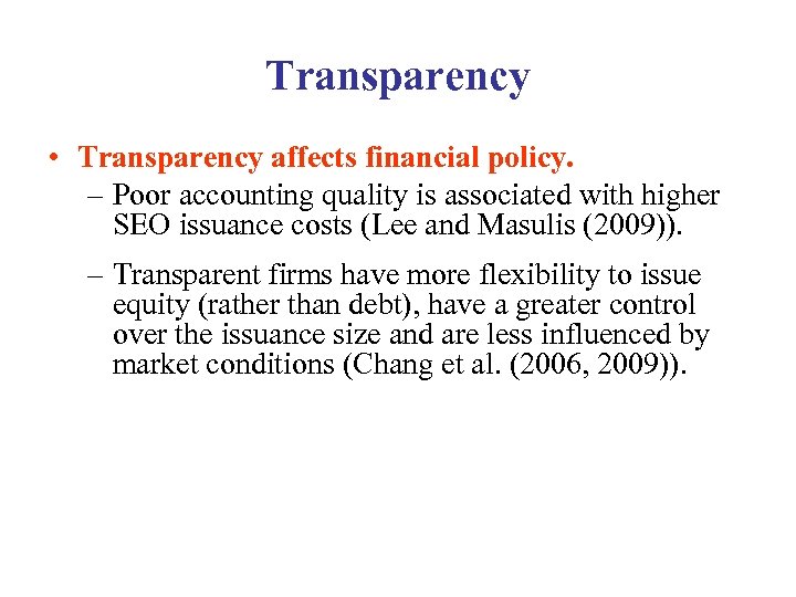 Transparency • Transparency affects financial policy. – Poor accounting quality is associated with higher