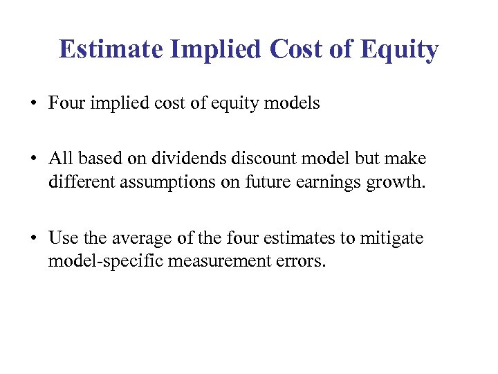 Estimate Implied Cost of Equity • Four implied cost of equity models • All