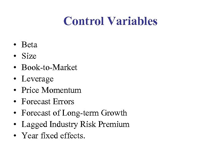 Control Variables • • • Beta Size Book-to-Market Leverage Price Momentum Forecast Errors Forecast